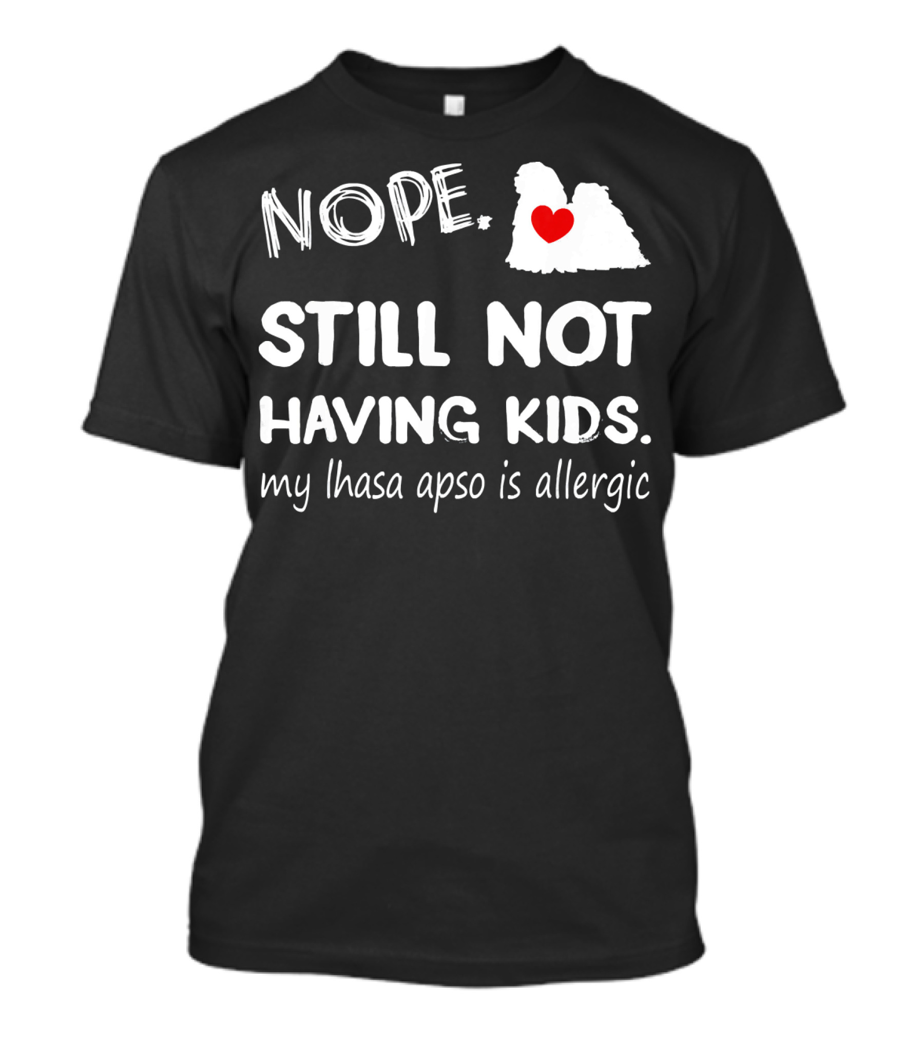 Nope Still Not Having Kids My Lhasa Apso Is Allergic Heart T-Shirt
