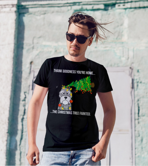 Thank Goodness You're Home.The Christmas Tree Fainted Schnauzer T-Shirt