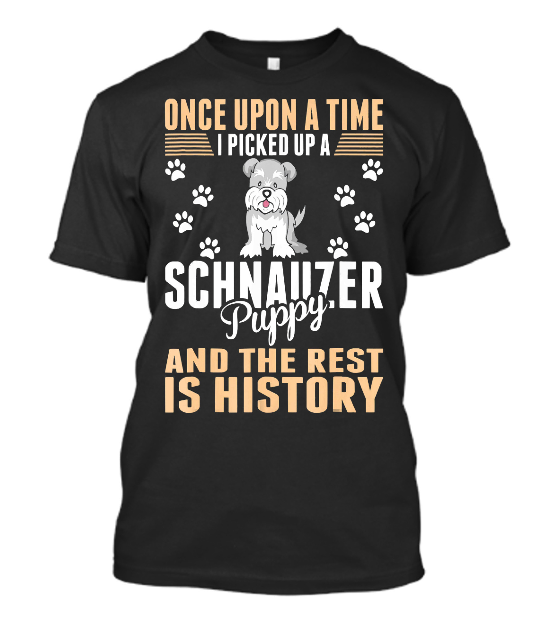 Once Upon A Time I Picked Up A Schnauzer Puppy And The Rest Is History T-Shirt