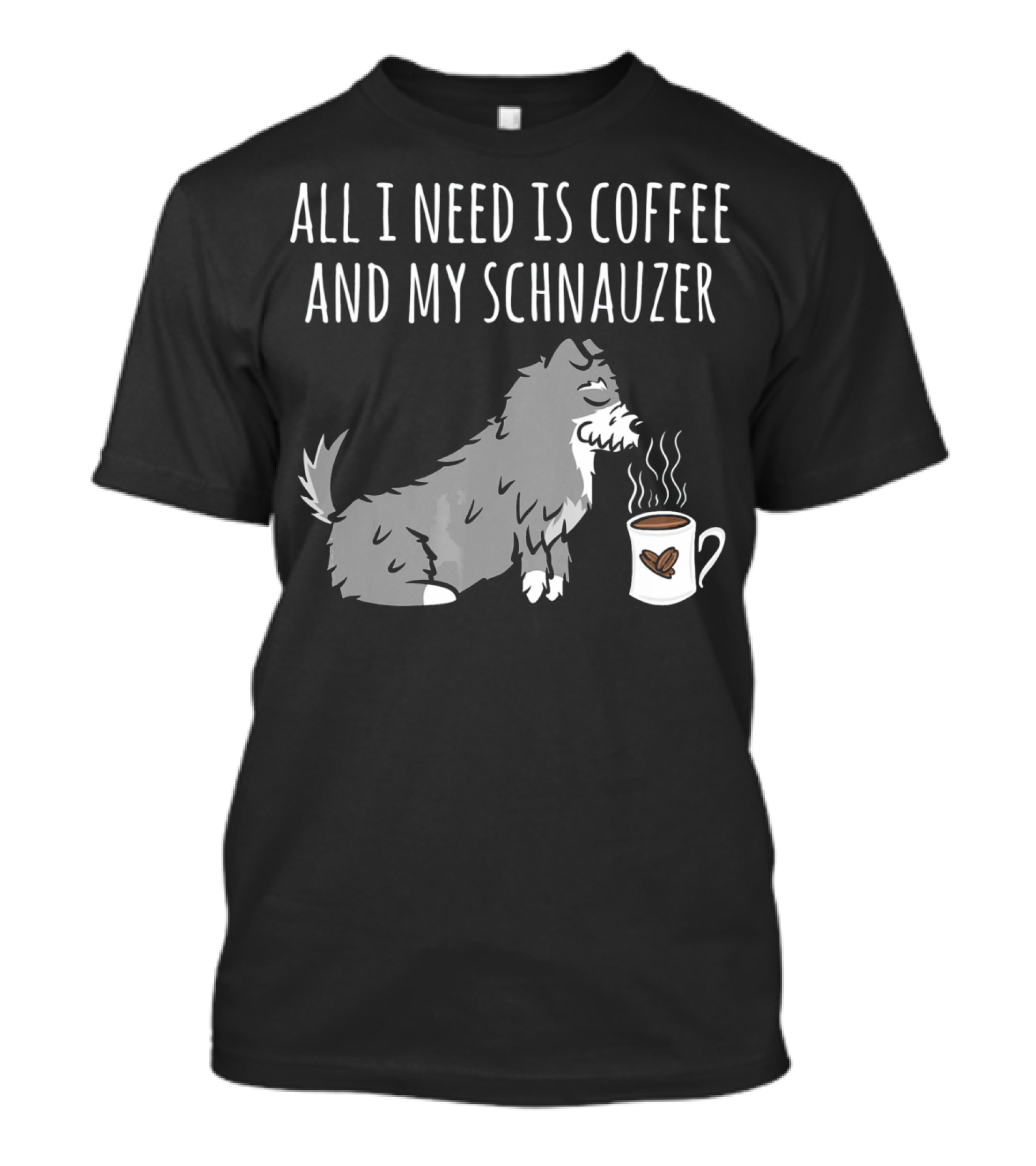 All I Need Is Coffee And My Schnauzer T-Shirt