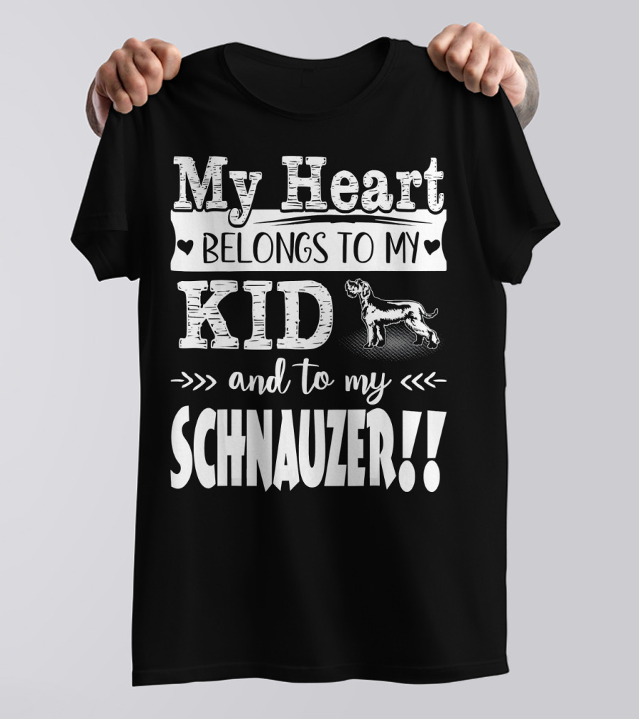 My Heart Belongs To My Kid And To My Schnauzer T-Shirt