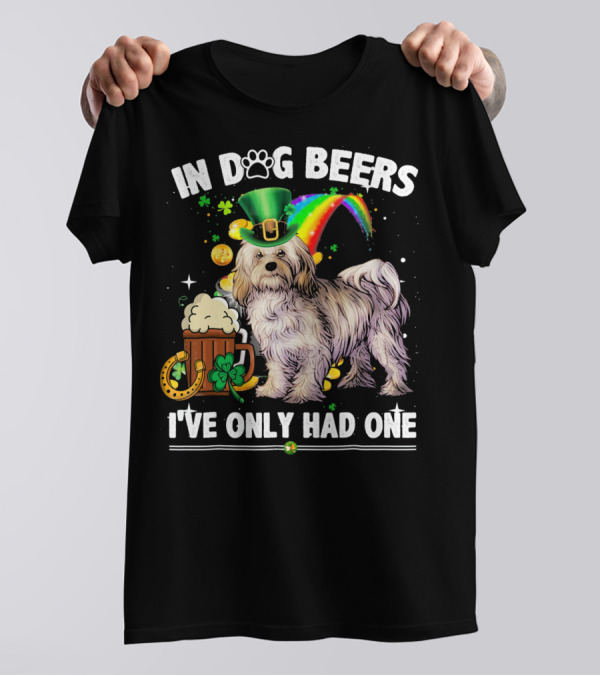 In Dog Beers I've Only Had One Havanese Dog St Patrick's Day T-Shirt