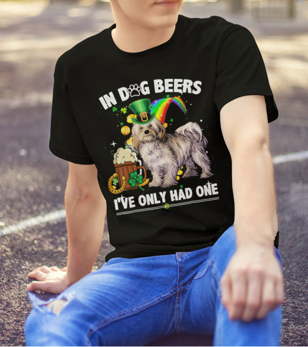 In Dog Beers I've Only Had One Havanese Dog St Patrick's Day T-Shirt