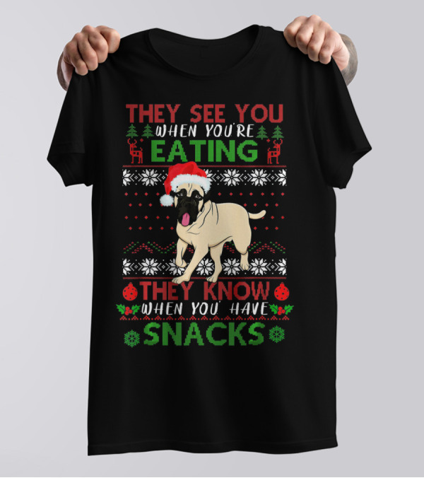They See You When You're Eating They Know When You Have Snacks Christmas Pug With Santa Hat T-Shirt