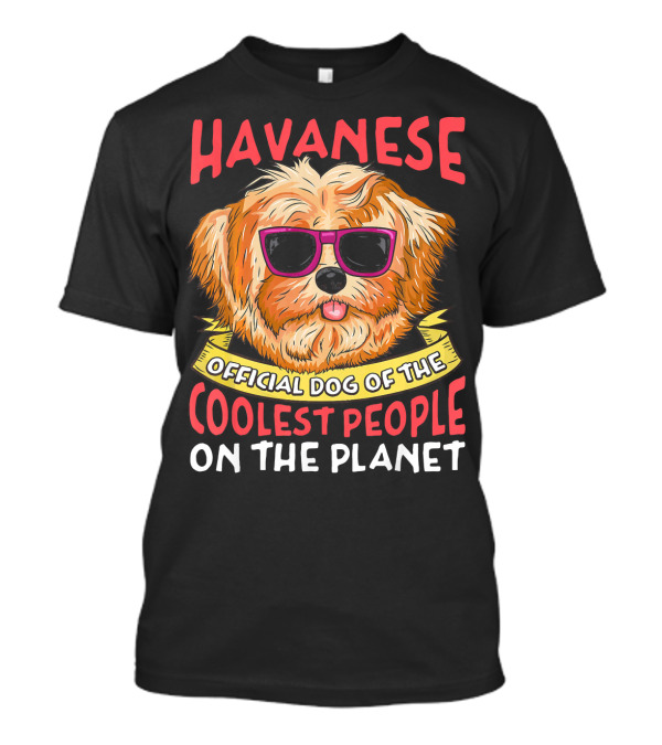 Havanese Official Dog Of The Coolest People On The Planet T-Shirt