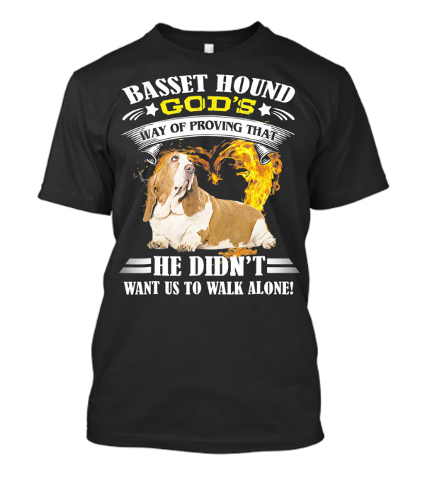 Basset Hound God's Way Of Proving That He Didn't Want Us To Walk Alone T-Shirt