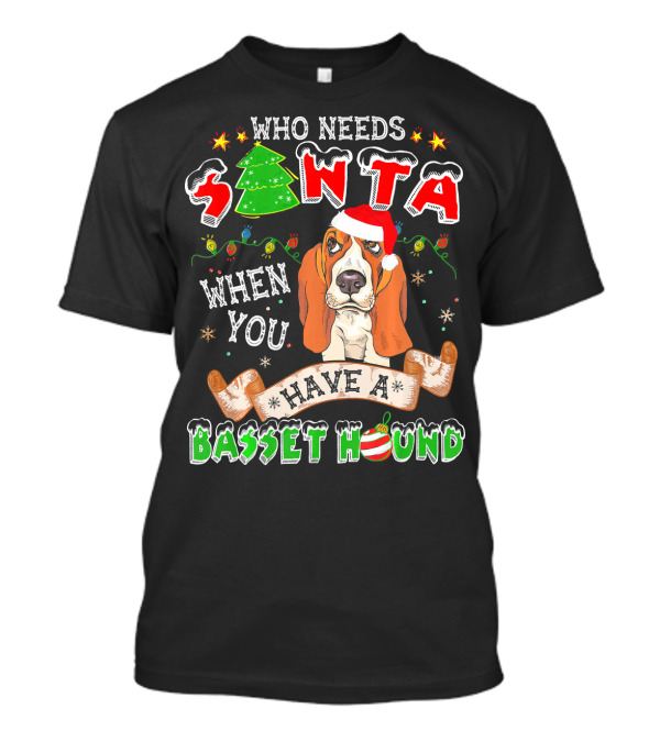 Who Needs Santa When You Have A Basset Hound T-Shirt