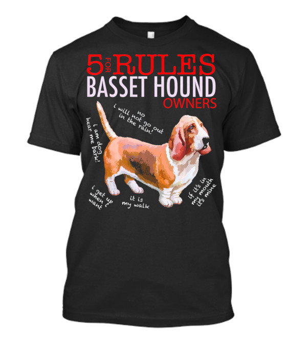 5 Rules For Basset Hound Owners: I Will Not Go Out In The Rain Hear Me Bark My Walk T-Shirt