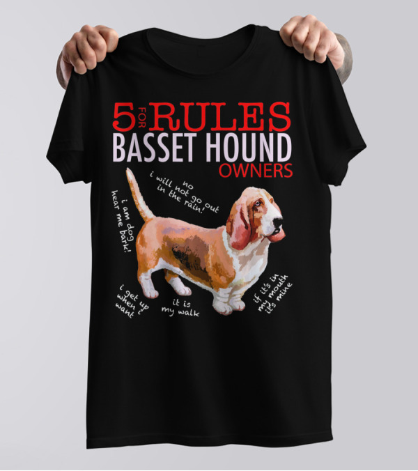 5 Rules For Basset Hound Owners: I Will Not Go Out In The Rain Hear Me Bark My Walk T-Shirt