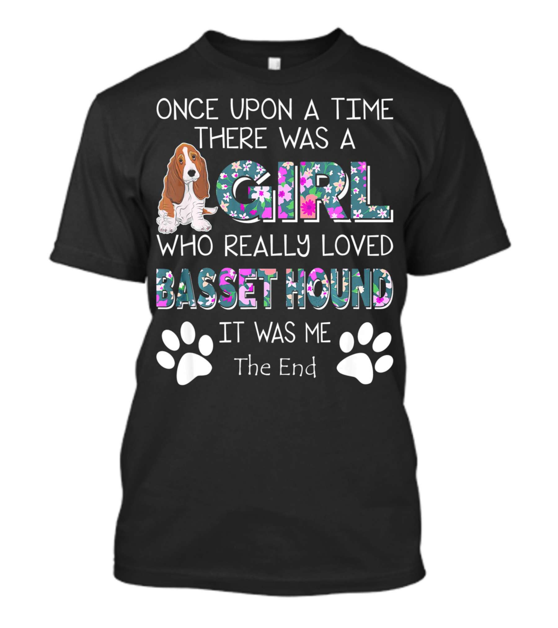 Once Upon A Time There Was A Girl Who Really Loved Basset Hound It Was Me The End T-Shirt