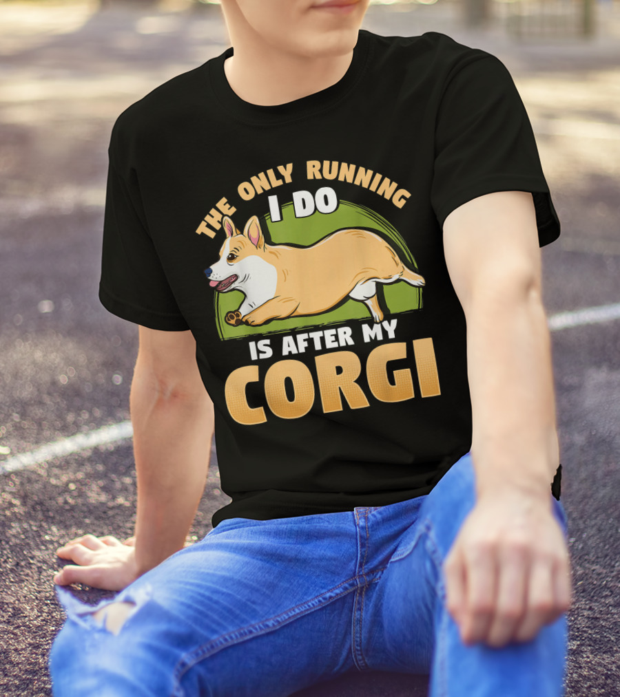 The Only Running I Do Is After My Corgi T-Shirt
