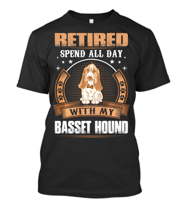 RETIRED Spend All Day With My Basset Hound T-Shirt