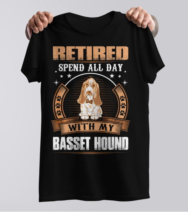 RETIRED Spend All Day With My Basset Hound T-Shirt