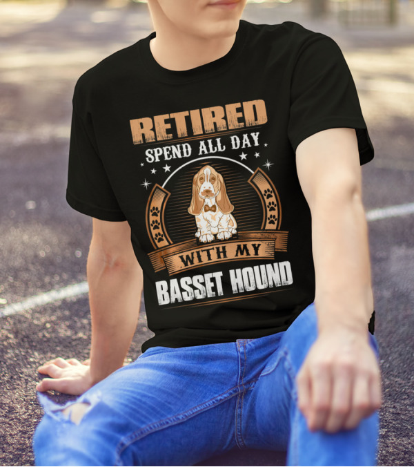 RETIRED Spend All Day With My Basset Hound T-Shirt