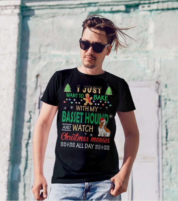 I Just Want To Bake With My Basset Hound And Watch Christmas Movies All Day T-Shirt