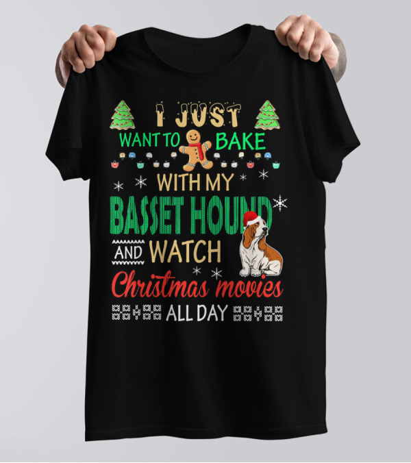 I Just Want To Bake With My Basset Hound And Watch Christmas Movies All Day T-Shirt