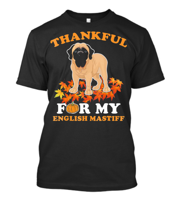 THANKFUL FOR MY ENGLISH MASTIFF T-Shirt