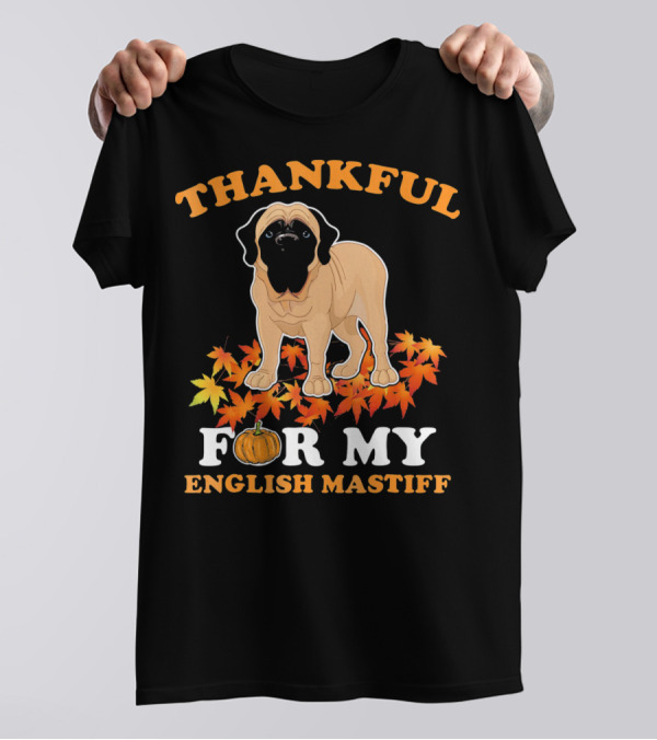 THANKFUL FOR MY ENGLISH MASTIFF T-Shirt