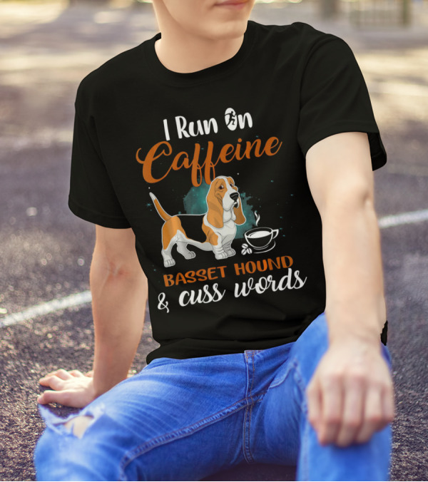 I Run On Caffeine Basset Hound And Cuss Words T-Shirt