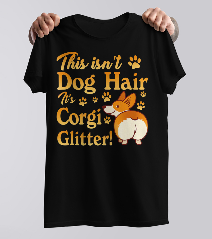 This Isn't Dog Hair It's Corgi Glitter Paws And Cartoon Corgi T-Shirt