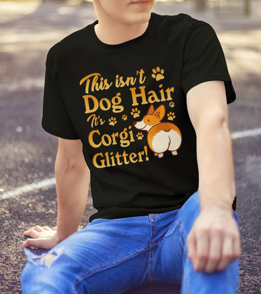 This Isn't Dog Hair It's Corgi Glitter Paws And Cartoon Corgi T-Shirt