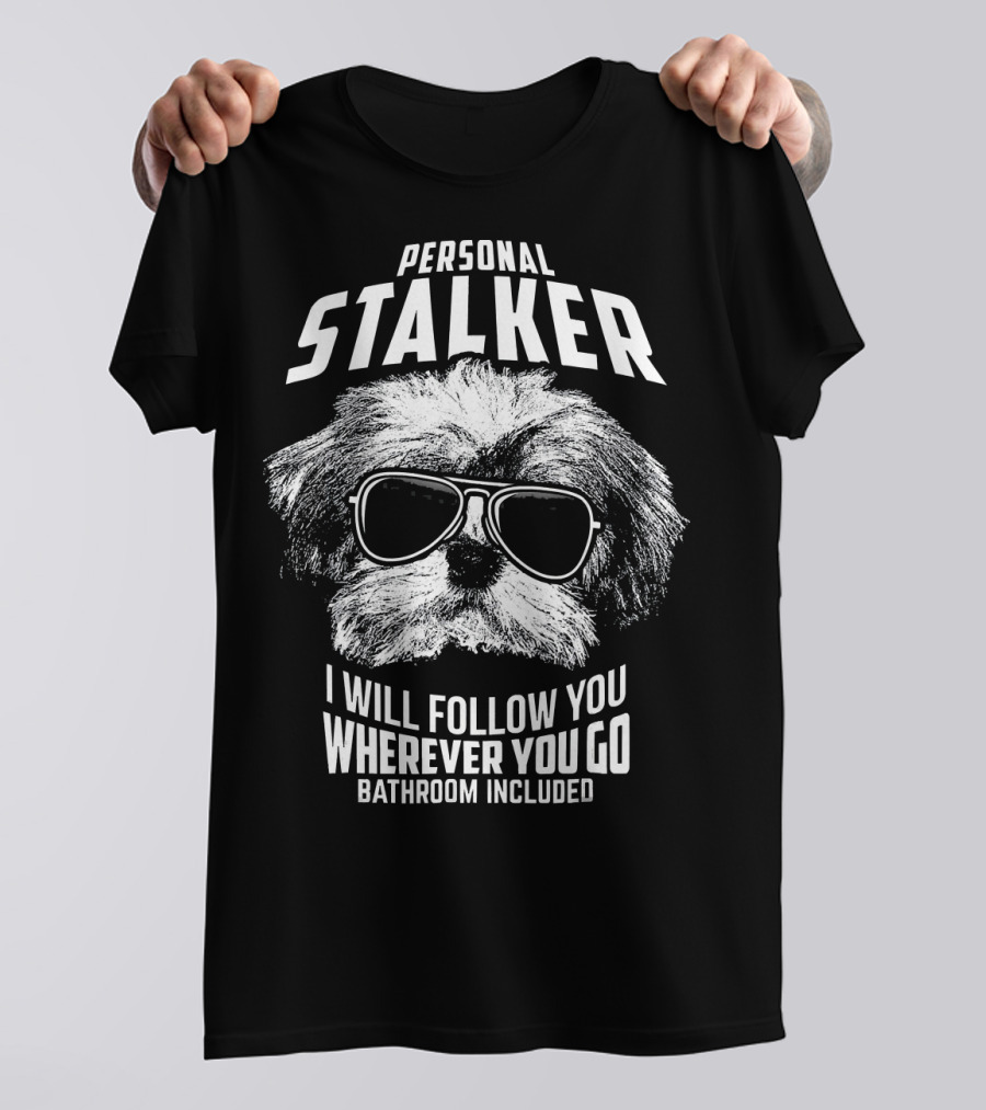 Personal Stalker Havanese I Will Follow You Wherever You Go Bathroom Included T-Shirt