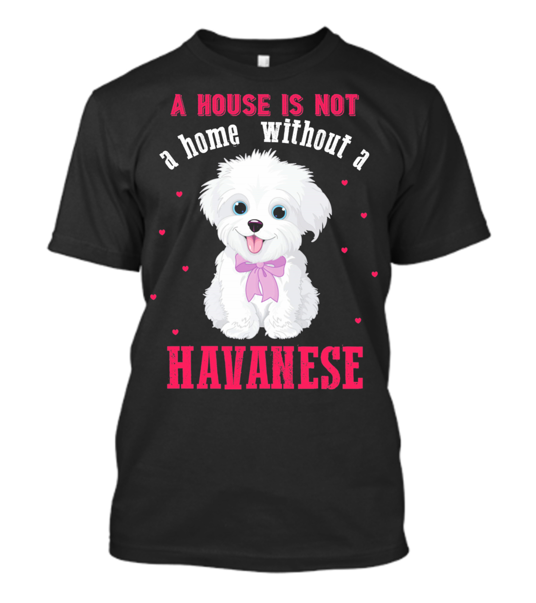 A House Is Not A Home Without A Havanese Cute Puppy Surrounded By Hearts T-Shirt