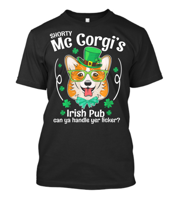 Shorty Mc Corgi's Irish Pub Can Ya Handle Yer Licker Happy Corgi T-Shirt