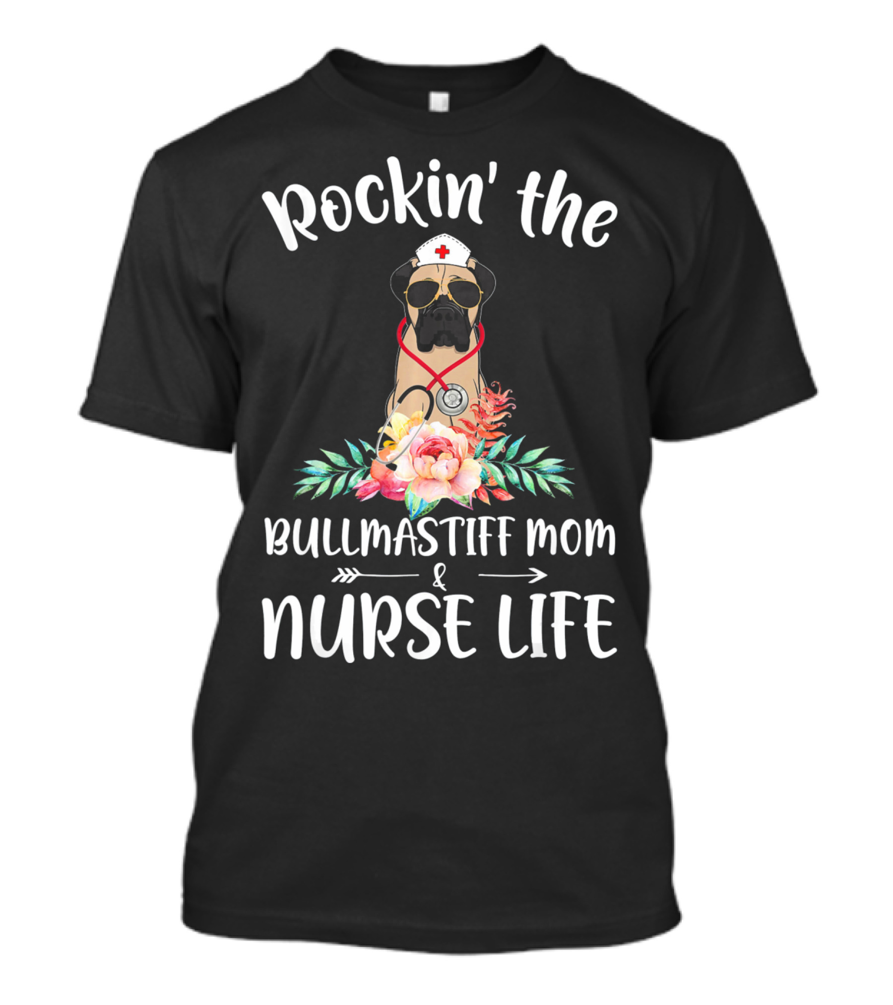 Rockin The Bullmastiff Mom And Nurse Life T-Shirt