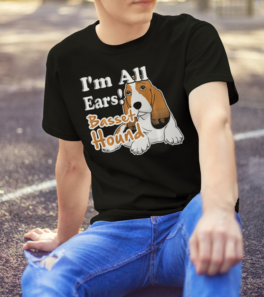 I'm All Ears Basset Hound T-Shirt