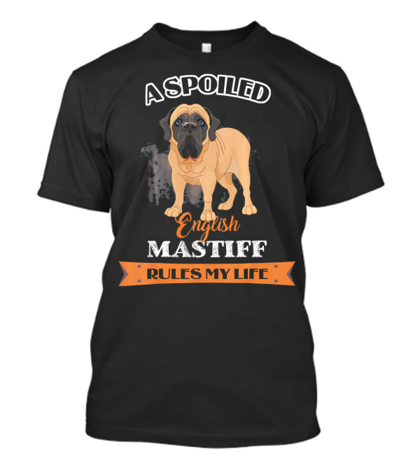 A Spoiled English Mastiff Rules My Life T-Shirt