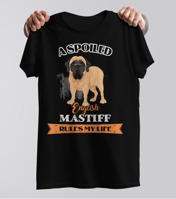 A Spoiled English Mastiff Rules My Life T-Shirt