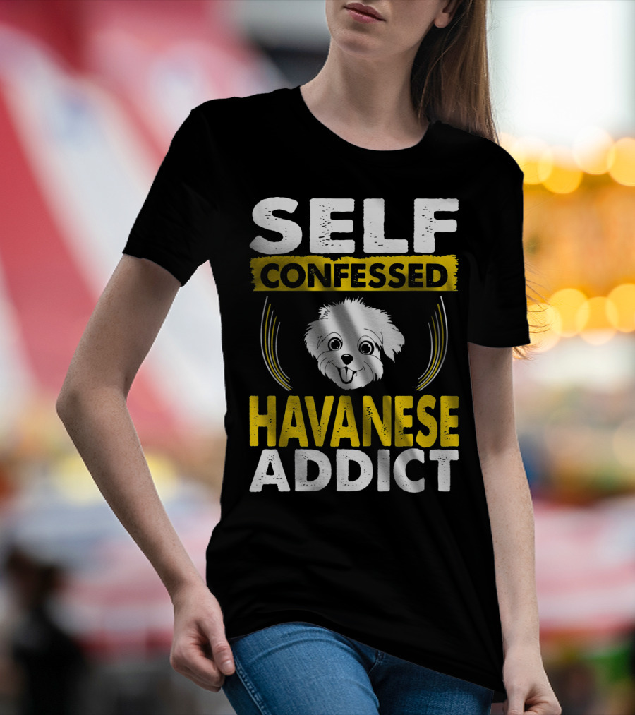 SELF CONFESSED HAVANESE ADDICT T-Shirt