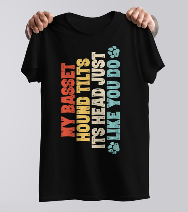 My Basset Hound Tilts Its Head Just Like You Do T-Shirt