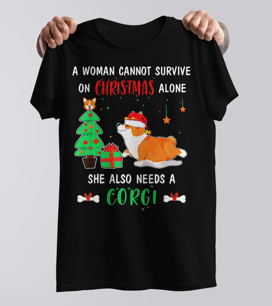 A Woman Cannot Survive On Christmas Alone She Also Needs A Corgi T-Shirt