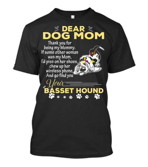 Dear Dog Mom Thank You For Being My Mommy Your Basset Hound T-Shirt