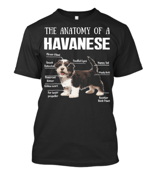 The Anatomy Of A Havanese Clever Mind Snack Detector Generous Kisser Golden Heart Soulful Eyes Happy Tail Wiggly Butt Booster Back Paws T-Shirt