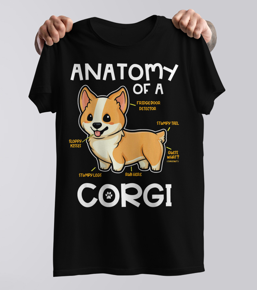 Anatomy Of A Corgi Fridge Door Detector Stumpy Legs Sloppy Kisses Rub Here Stumpy Tail Guess What? T-Shirt