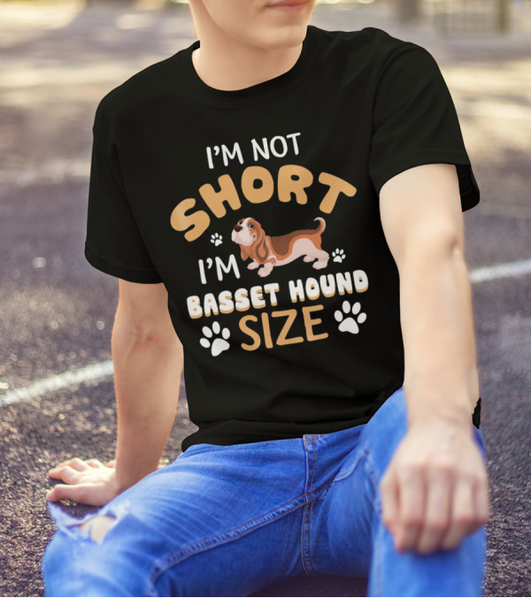I'M NOT SHORT I'M BASSET HOUND SIZE T-Shirt