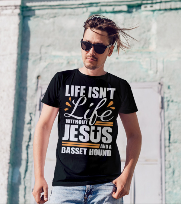 Life Isn't Life Without Jesus And A Basset Hound T-Shirt