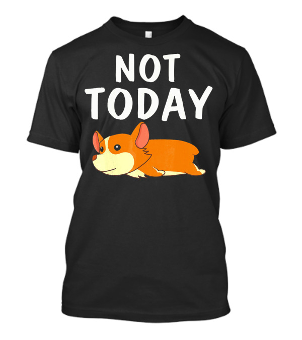 Not Today Corgi Cute Lying Down Cartoon T-Shirt