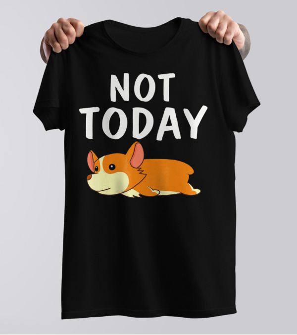 Not Today Corgi Cute Lying Down Cartoon T-Shirt