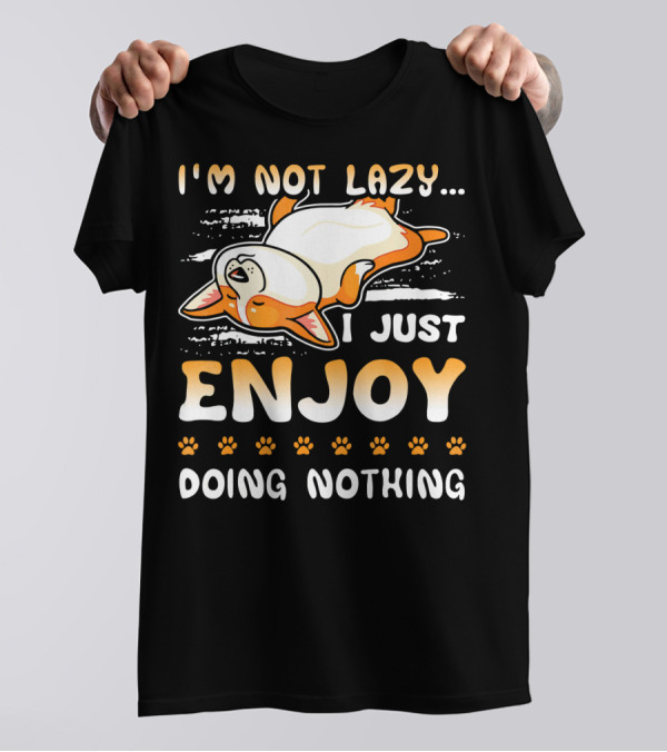 I'm Not Lazy I Just Enjoy Doing Nothing Corgi T-Shirt