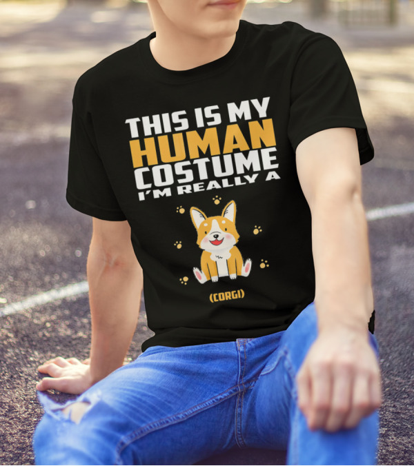 THIS IS MY HUMAN COSTUME I'M REALLY A (CORGI) T-Shirt