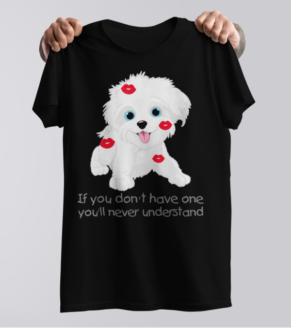 Red Kiss Havanese Valentine's Dog If You Don't Have One You'll Never Understand T-Shirt
