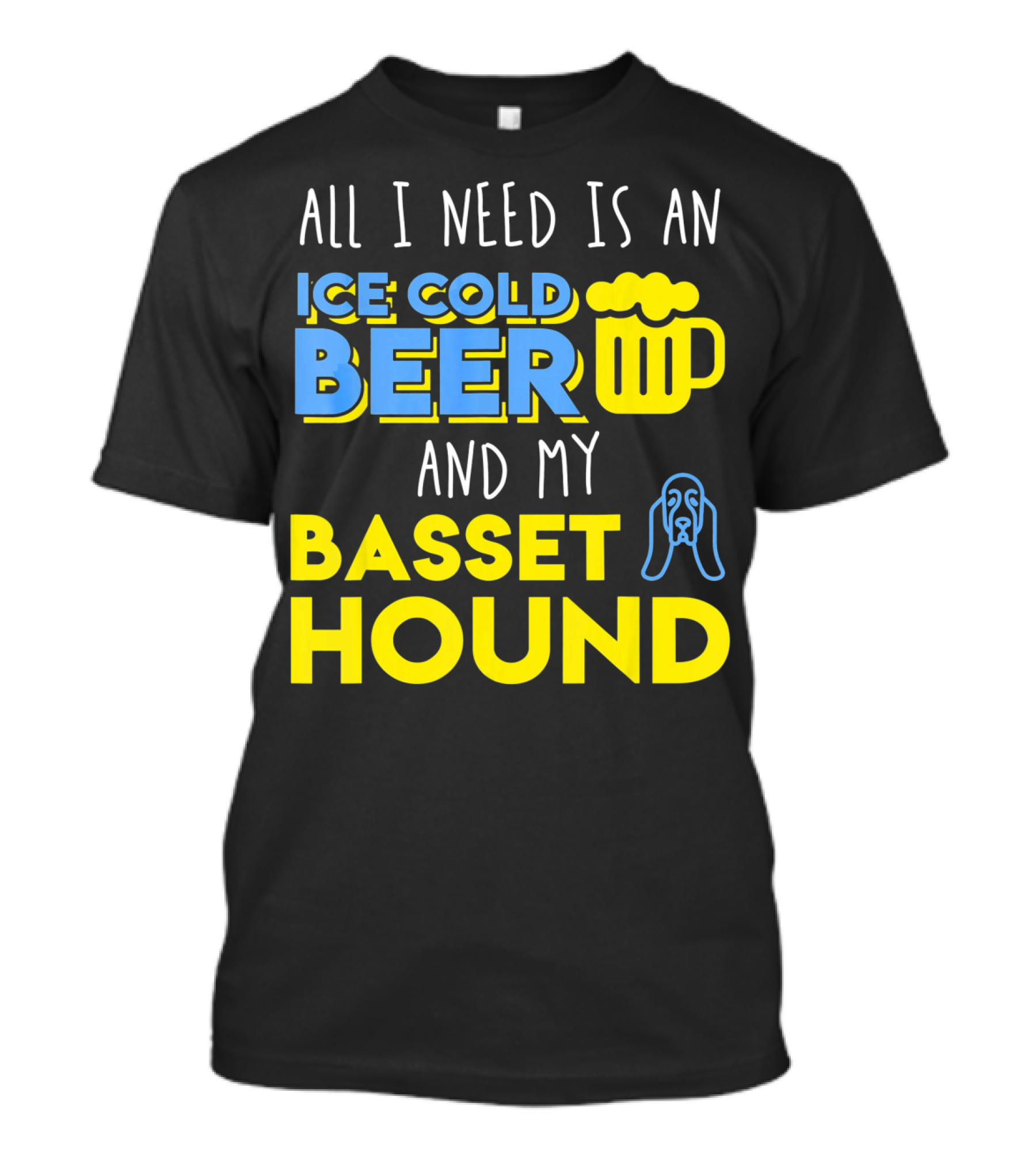 All I Need Is An Ice Cold Beer And My Basset Hound T-Shirt