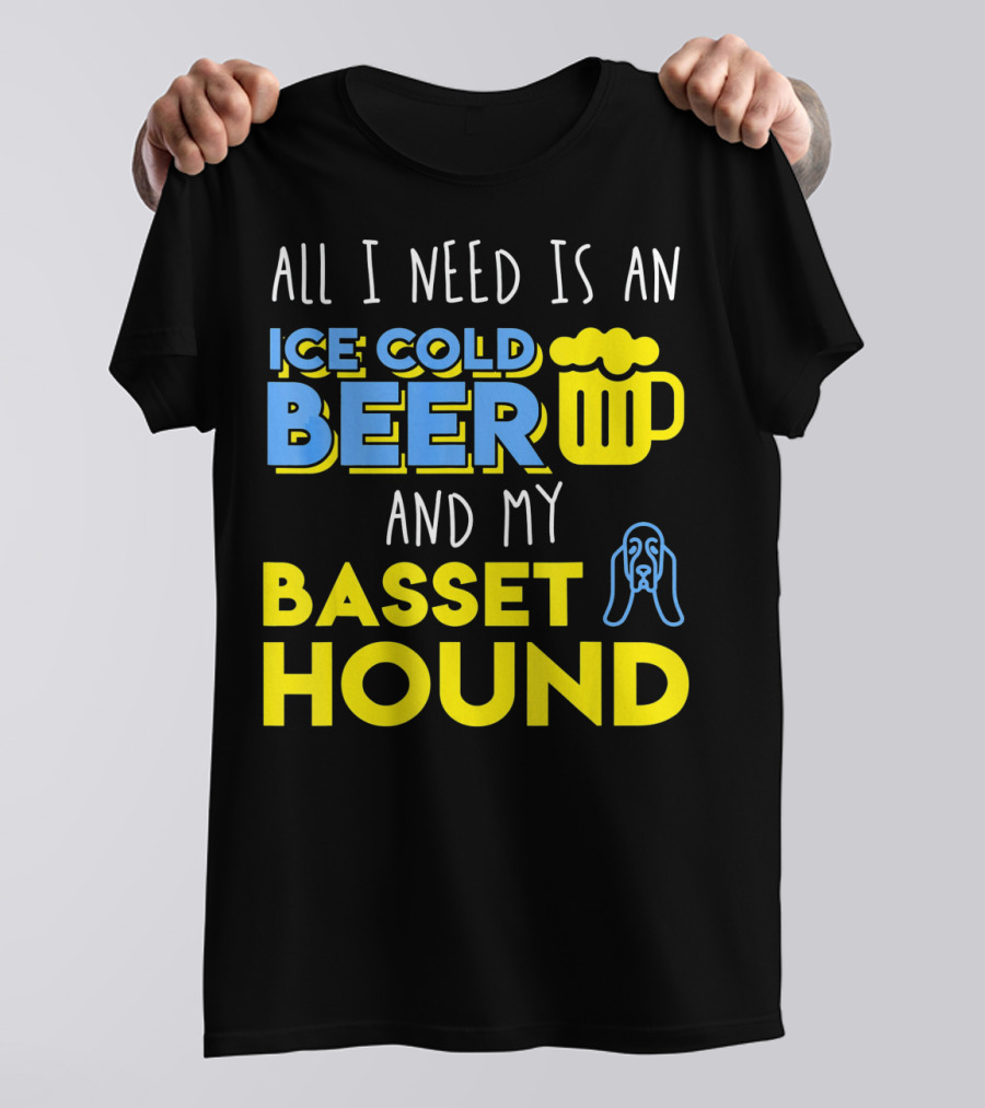 All I Need Is An Ice Cold Beer And My Basset Hound T-Shirt