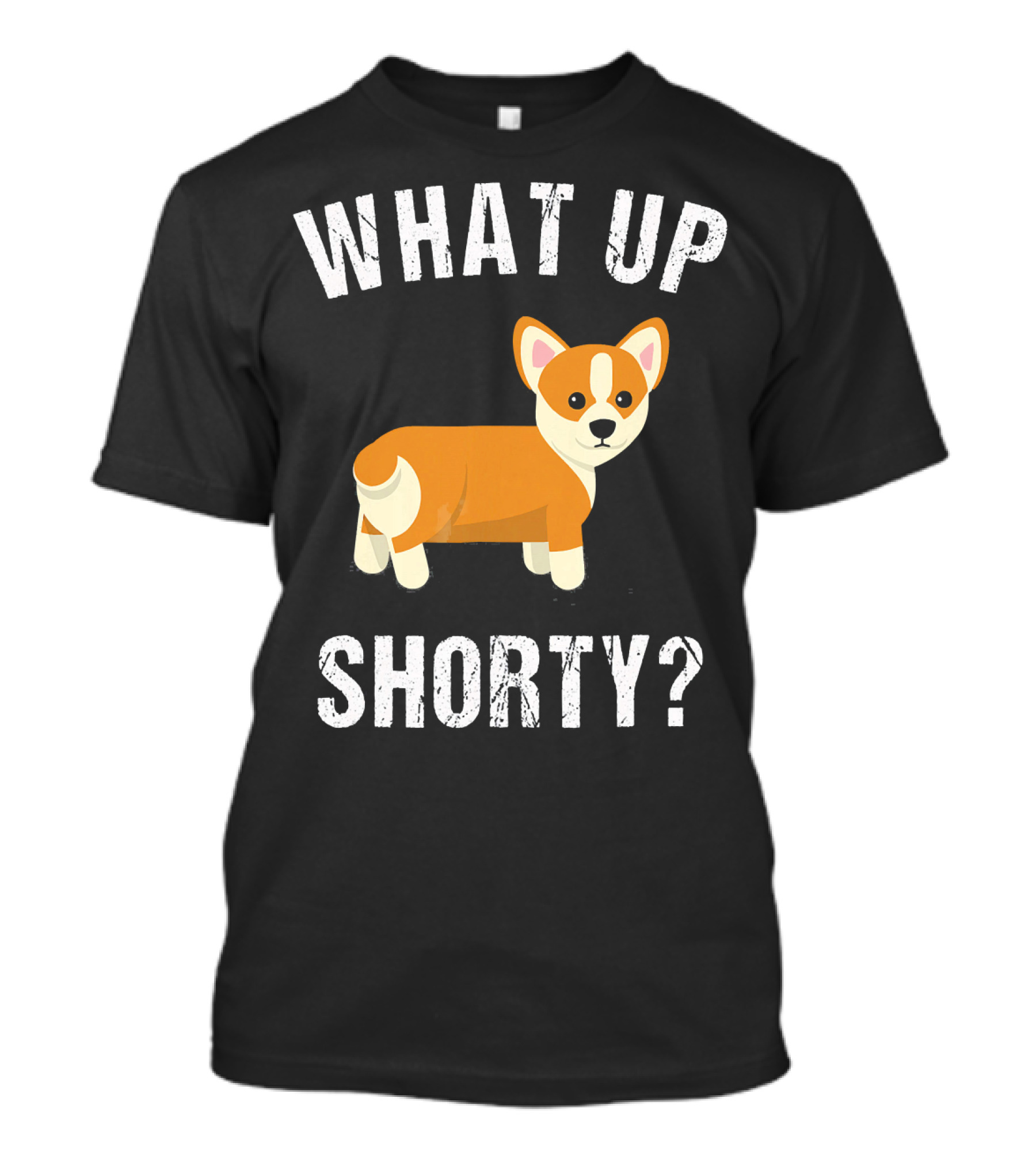 WHAT UP SHORTY CUTE CORGI QUESTION T-Shirt