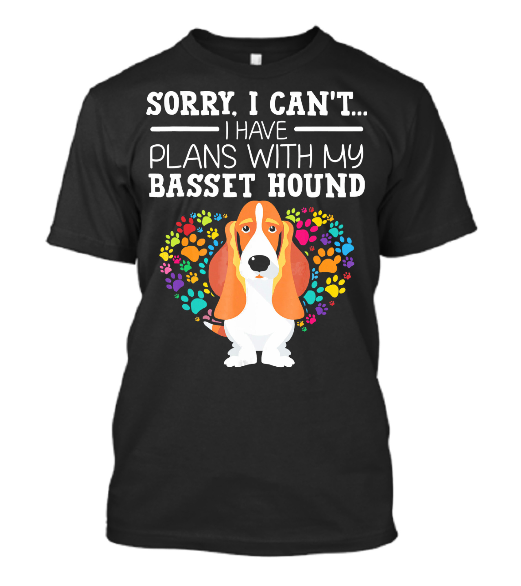 Sorry I Can't I Have Plans With My Basset Hound Colorful Paw Prints T-Shirt