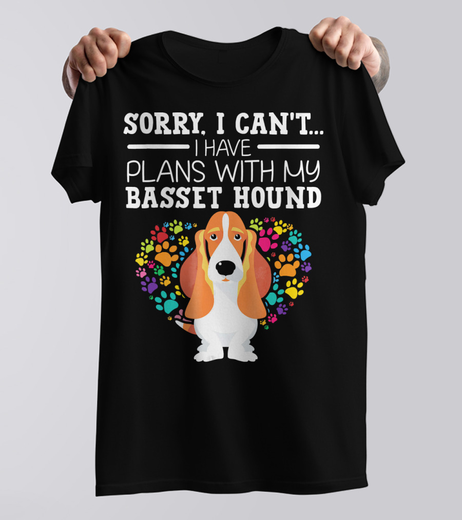 Sorry I Can't I Have Plans With My Basset Hound Colorful Paw Prints T-Shirt